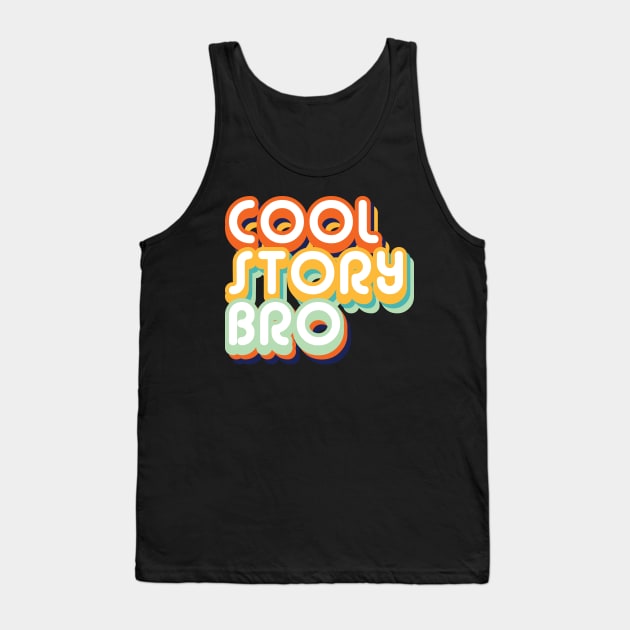 Cool Story Bro Tank Top by ShawneeRuthstrom